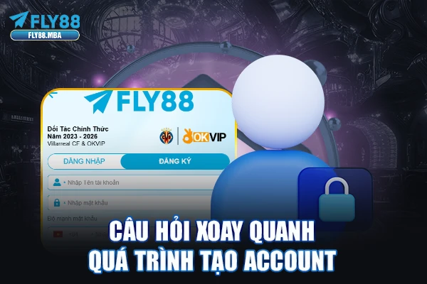 Câu hỏi xoay quanh quá trình tạo account