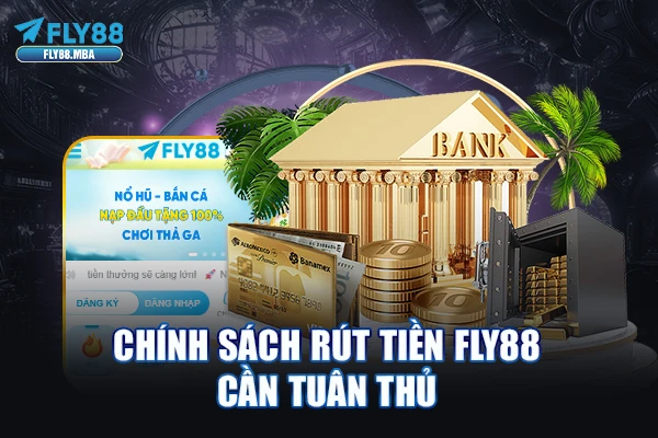 Chính sách rút tiền Fly88 cần tuân thủ Chính sách rút tiền Fly88 cần tuân thủ