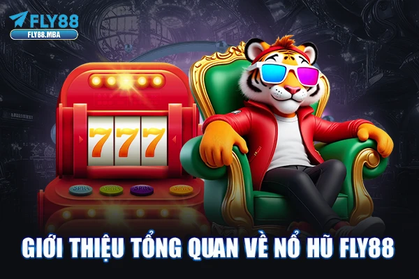 Giới thiệu tổng quan về Nổ hũ Fly88