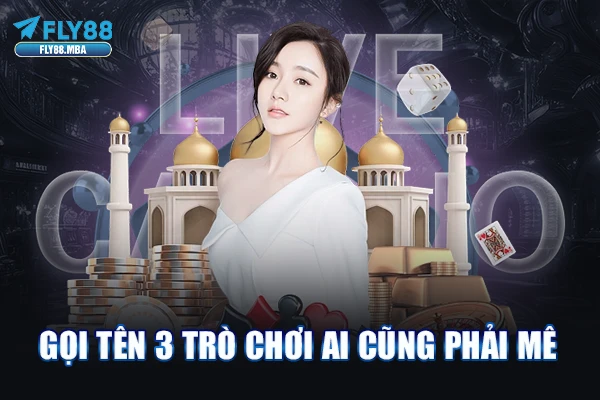 Gọi tên 3 trò chơi ai cũng phải mê Gọi tên 3 trò chơi ai cũng phải mê