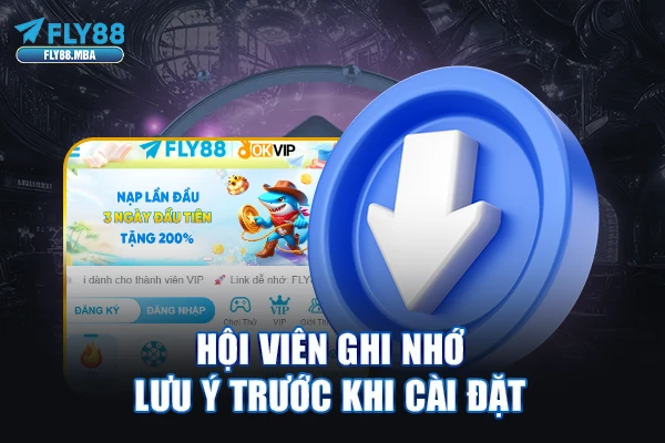 Hội viên ghi nhớ lưu ý trước khi cài đặt