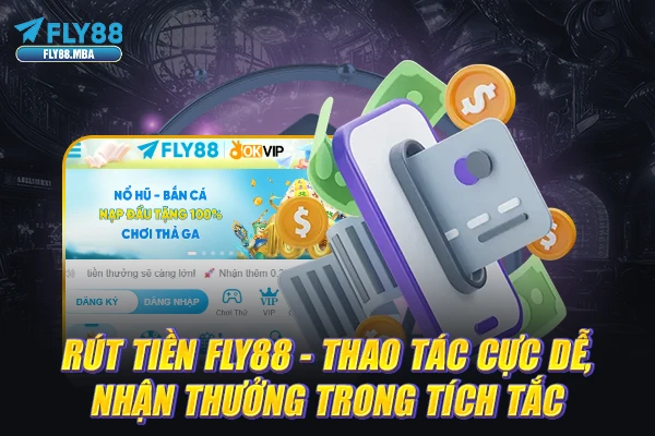 Rút Tiền Fly88 - Thao Tác Cực Dễ, Nhận Thưởng Trong Tích Tắc
