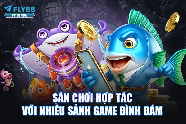 Sân chơi hợp tác với nhiều sảnh game đình đám