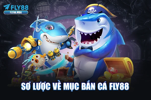 Sơ lược về mục Bắn cá Fly88