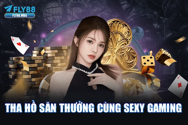 Tha hồ săn thưởng cùng Sexy Gaming Tha hồ săn thưởng cùng Sexy Gaming