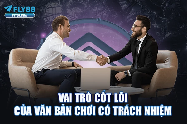 Vai trò cốt lõi của văn bản chơi có trách nhiệm