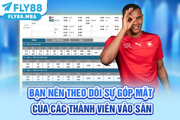 Bạn nên theo dõi sự góp mặt của các thành viên vào sân