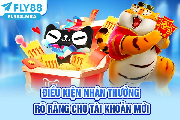 Điều kiện nhận thưởng rõ ràng cho tài khoản mới