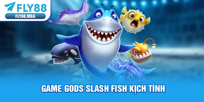 Game Gods Slash Fish kịch tính