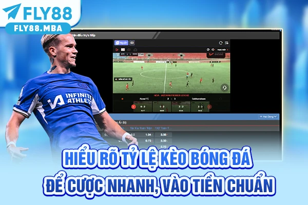 Hiểu rõ tỷ lệ kèo bóng đá để cược nhanh, vào tiền chuẩn