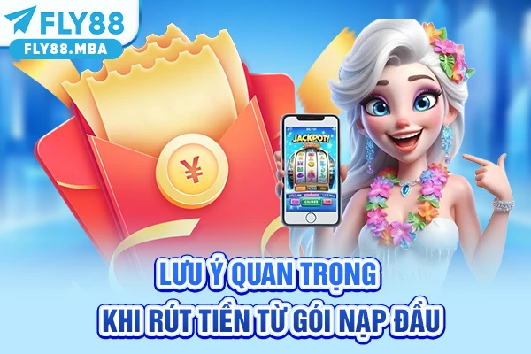 Lưu ý quan trọng khi rút tiền từ gói nạp đầu