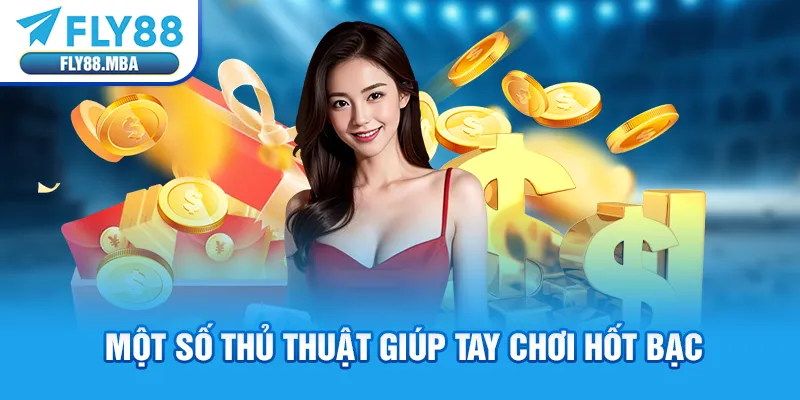 Một số thủ thuật giúp tay chơi hốt bạc