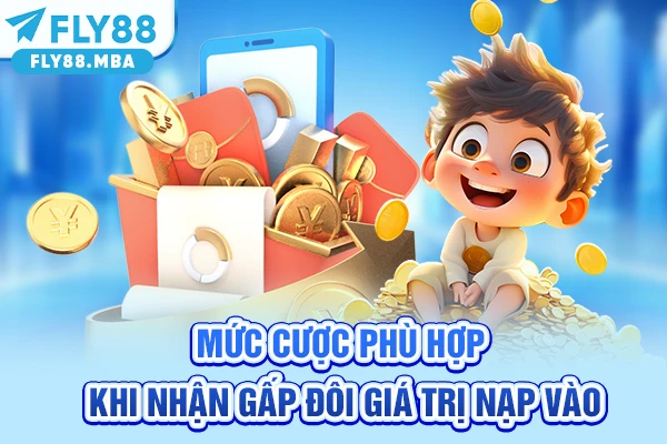Mức cược phù hợp khi nhận gấp đôi giá trị nạp vào