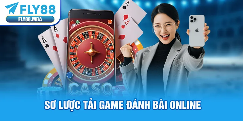 Sơ lược tải game đánh bài online