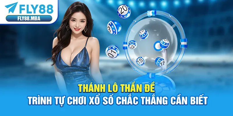 Thánh Lô Thần Đề - Trình Tự Chơi Xổ Số Chắc Thắng Cần Biết