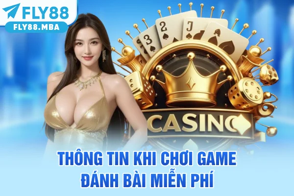 Thông tin khi chơi game đánh bài miễn phí